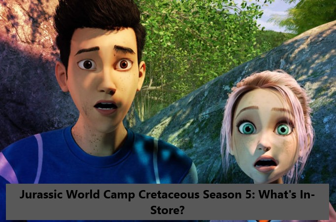 Jurassic World Camp Cretaceous Season 5 What's In-Store