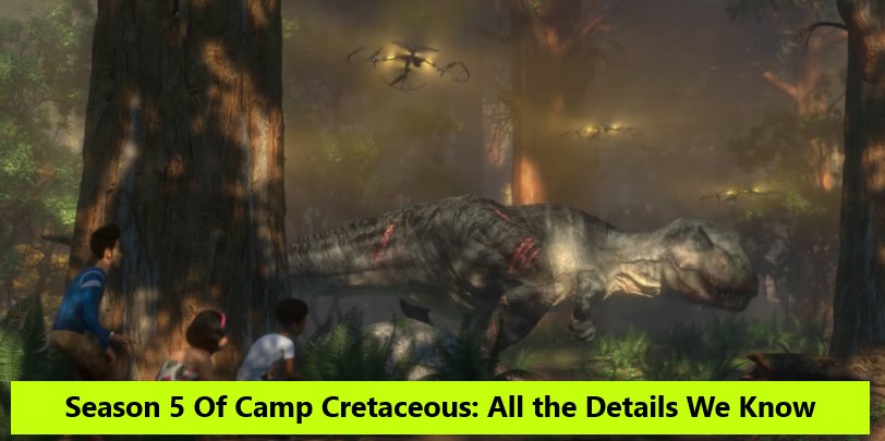 Season 5 Of Camp Cretaceous All the Details We Know