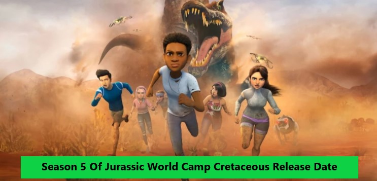 Season 5 Of Jurassic World Camp Cretaceous Release Date 