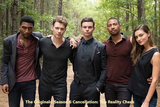 The Originals' Season 6 Cancellation The Reality Check