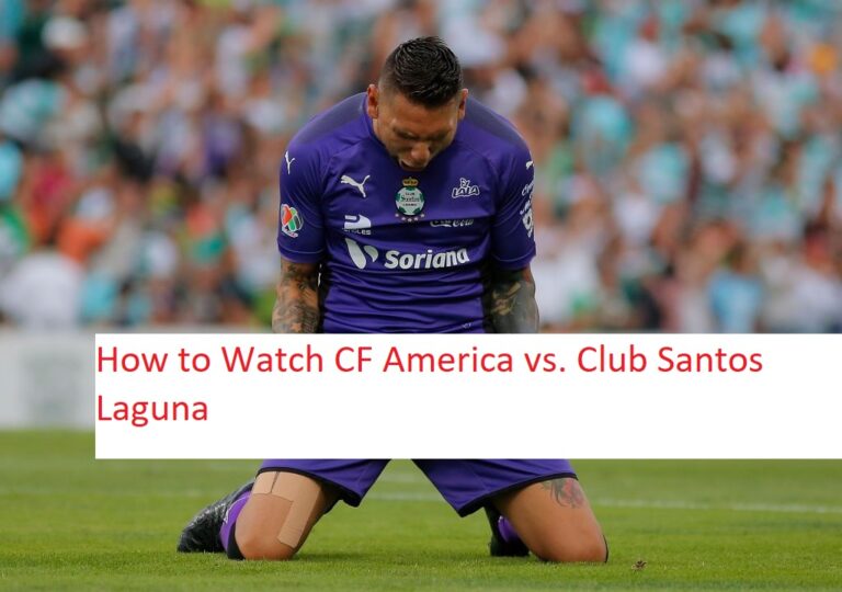 How to Watch CF America vs. Club Santos Laguna