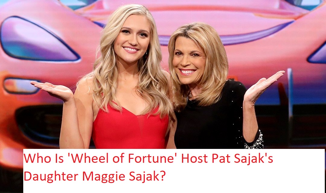 Who Is 'Wheel of Fortune' Host Pat Sajak's Daughter Maggie Sajak?