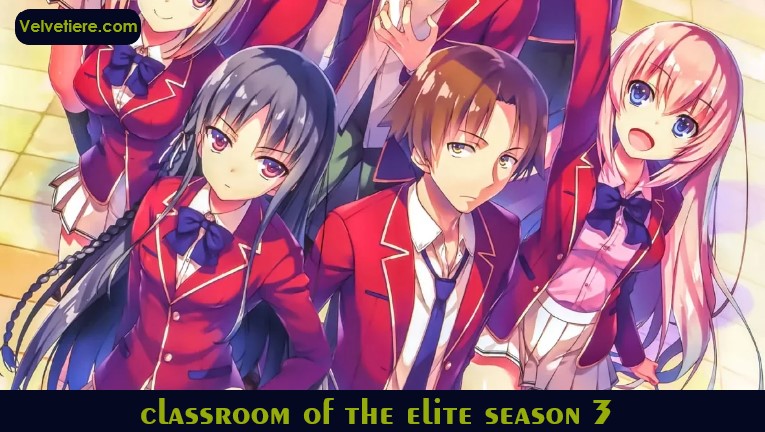 Classroom Of The Elite Season 3: Release Date, Trailer, Plot, Cast & More Updates!