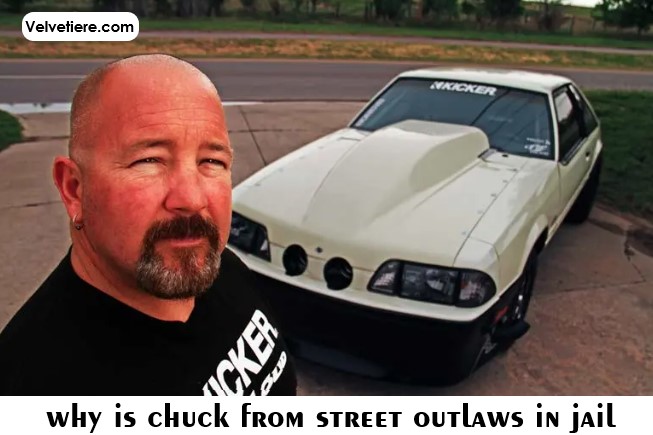 why is chuck from street outlaws in jail