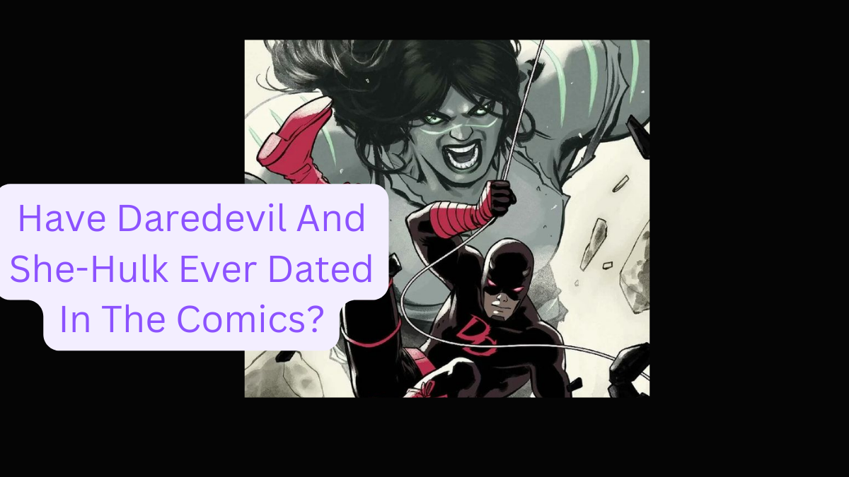 Have Daredevil And She-Hulk Ever Dated In The Comics