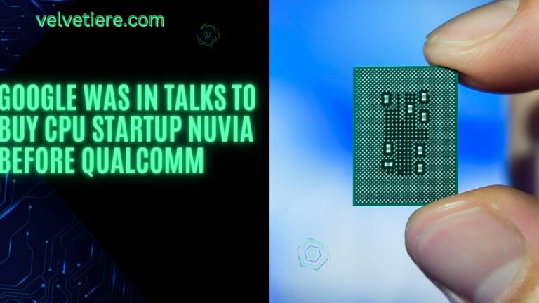 Google Was In Talks To Buy CPU Startup Nuvia Before Qualcomm