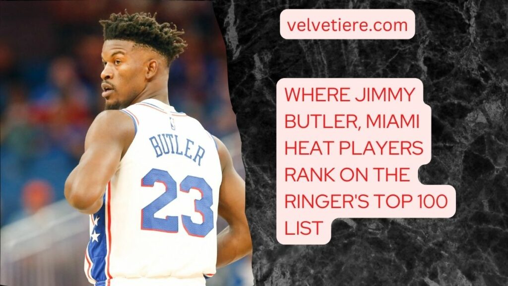 Where Jimmy Butler, Miami Heat Players Rank On The Ringer's Top 100 List