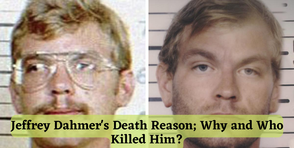Jeffrey Dahmer's Death Reason; Why and Who Killed Him?
