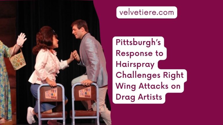 Pittsburgh’s Response to Hairspray Challenges Right Wing Attacks on Drag Artists
