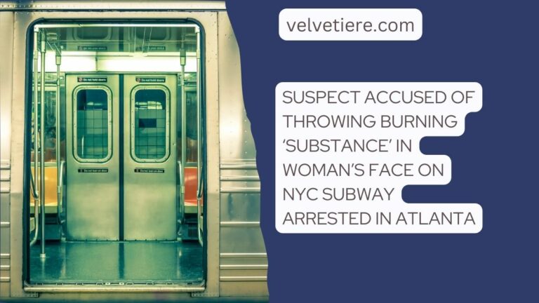 Suspect accused of throwing burning ‘substance’ in woman’s face on NYC subway arrested in Atlanta